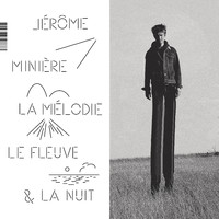 Jérôme Minière - La mélodie, le fleuve et la nuit