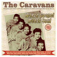 The Caravans - Where Gospel Meets Soul: The Caravans 1952-62