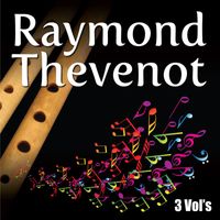Raymond Thevenot - Raymond Thevenot: El Flautista de los Andes: Masterpieces, 3 Vol's