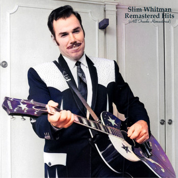 Slim Whitman - Remastered Hits (All Tracks Remastered)