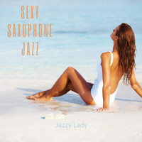 Sexy Saxophone Jazz - Jazzy Lady