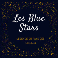 Les Blue Stars - Légende du pays des oiseaux - Les Blue Stars