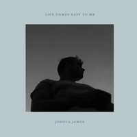 Joshua James - Life Comes Easy To Me