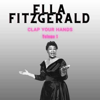 Ella Fitzgerald - Clap Your Hands - Ella Fitzgerald (Volume 1)