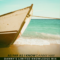 Danny Hay - As Far as I Know (Danny's Limited Knowledge Mix)