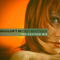 East Boutique - Wouldn't Be Good (The Eastern Mix)