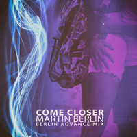 Martin Berlin - Come Closer (Berlin Advance Mix)
