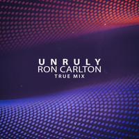 Ron Carlton - Unruly (True Mix)