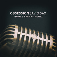 Savio Sax - Obsession (House Freaks Remix)