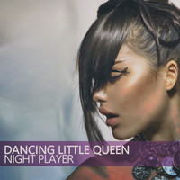 Night Player - Dancing Little Queen