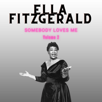 Ella Fitzgerald - Somebody Loves Me - Ella Fitzgerald (Volume 2)