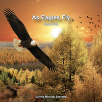 James Michael Stevens - As Eagles Fly