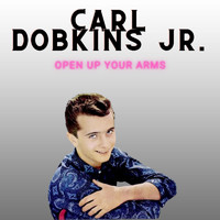 Carl Dobkins Jr. - Open Up Your Arms - Carl Dobkins Jr.