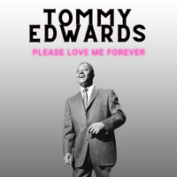 Tommy Edwards - Please Love Me Forever - Tommy Edwards