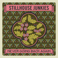StillHouse Junkies - Never Going Back Again