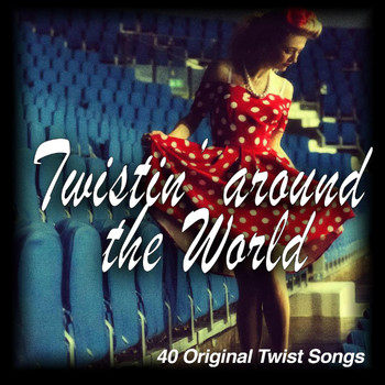 Various Artists - Twistin'around the World - 40 Original Twist Songs