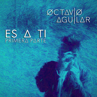 Octavio Aguilar - Es a Ti (Primera Parte)