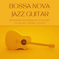 Bossa Nova Music Specialists - Bossa Nova Jazz Guitar: Morning Bossanova Playlist to Relax, Work, Study