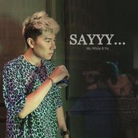 Mr White - SAYYY (feat. Vic)