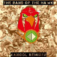 The Band of the Hawk - Kangol (Remixes)