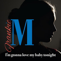 Frankie M. - I'm Gonna Love My Baby Tonight