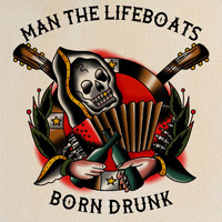 Man The Lifeboats - Born Drunk
