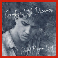 David Bryan Lord - Goodbye, Little Dreamer