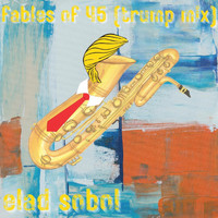 Elad Sobol - Fables of 45 (Trump Mix)