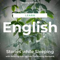 Sleeping Podcaster - Learn English Stories While Sleeping with Relaxing Rain Sounds: The Missing Backpack