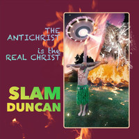 Slam Duncan - The Anti-Christ Is the Real Christ