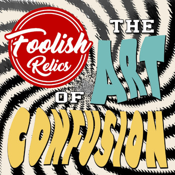 Foolish Relics - The Art of Confusion