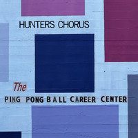 Hunters Chorus - The Ping Pong Ball Career Center