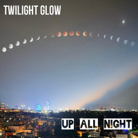 Twilight Glow - Up All Night