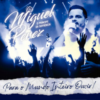 Miguel Perez - Para O Mundo Inteiro Ouvir