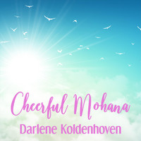 Darlene Koldenhoven - Cheerful Mohana