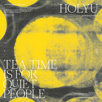 HolyU - Tea Time Is For Quiet People