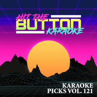 Hit The Button Karaoke - Karaoke Picks Vol. 121