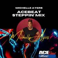 Michelle Ayers - Acebeat Steppin' Mix