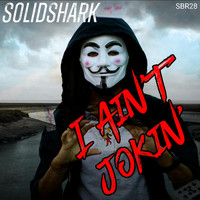 SolidShark - I Ain't Jokin'
