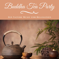 Buddha Virtue - Buddha Tea Party - Zen Nature Music for Relaxation