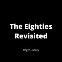 Roger Daltrey - The Eighties Revisited