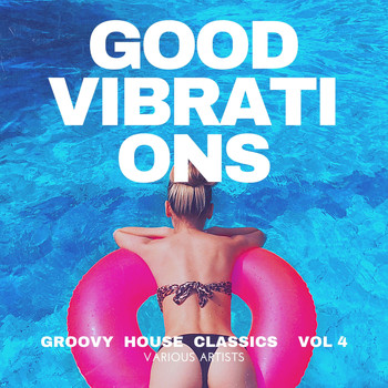 Various Artists - Good Vibrations (Groovy House Classics), Vol. 4