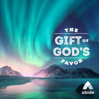 Abide - The Gift of God's Favor