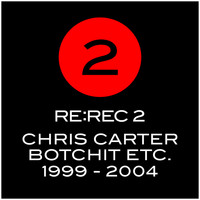 Chris Carter - Re:Rec2: Botchit Etc. 1999-2004