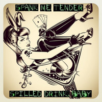 Spank Me Tender - Spilled Drink, Baby (Live) (Live)