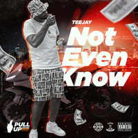 Teejay - Not Even Know (Explicit)