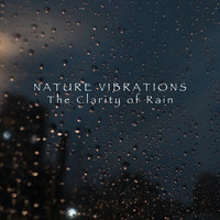 Nature Vibrations - The Clarity of Rain