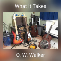 O. W. Walker - What It Takes