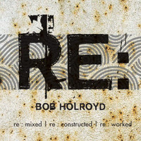 Bob Holroyd - RE : act