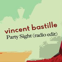 Vincent Bastille - Party Sight (Radio Edit)